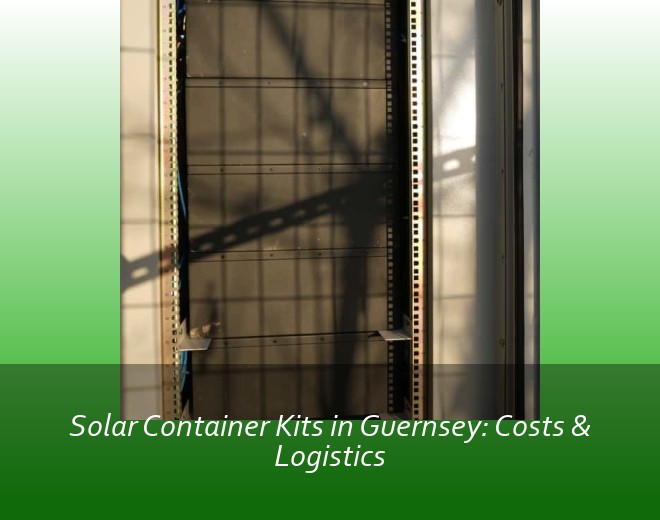 Solar Container Kits in Guernsey: Costs & Logistics